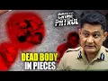 Lagu लाशों के टुकड़ों ने पुलिस को सोचने पर मजबूर कर दिया | Crime Patrol | भयावह सच