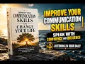 Improve Your Communication Skills and Transform Your Life - LISTENING 24 HOUR DAILY