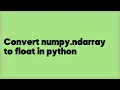 Convert numpy ndarray to float in python 1 answer