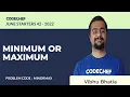 MINORMAX MINIMUM OR MAXIMUM June Starters42 2022 Problem Solutions CodeChef