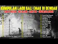 Download Lagu KUMPULAN LAGU BALI TERBARU 2024-2025 ENAK DI DENGAR 🎧 SAYANG - TRESNA BUTUH MATERI - CARE TAHANAN
