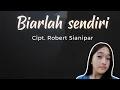 Lagu Biarlah Sendiri (Cover) – Lagu Sedih Penuh Perasaan | Ciptaan Robert Sianipar