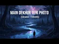 Main Dekhun Teri Photo (Slowed + Reverb) | Lofi Mix | Aesthetic Vibe | Luka Chuppi Song