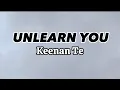 Download Lagu KEENAN TE - UNLEARN YOU (Lyrics)