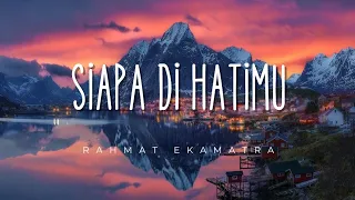 rahmat ekamatra siapa di hatimu lirik