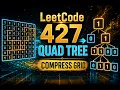 LeetCode 427 Construct Quad Tree in less than 5 minutes Divide Conquer Quad Compression