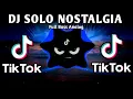 DJ SOLO X NOSTALGIA MELODY TIKTOK VIRAL (FULLBASS REMIX) 2025