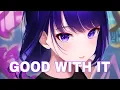 Download Lagu Nightcore - Good With It (Lyrics)