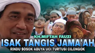 Download KH.Miftah Fauzi | Merinding..!! Isak Tangis Jama'ah Rindu Sosok Abuya Uci Turtusi Cilongok 😭😭 MP3