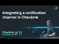 Checkmk Conference Integrating a notification channel in Checkmk