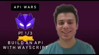 API WARS BUILD AN API WITH WAYSCRIPT PT