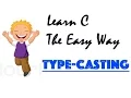 Tutorial 6 - Type-casting Learn C programming The Easy Way