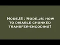 NodeJS Node js how to disable chunked transfer-encoding