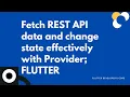 Fetch REST API data and change STATE effectively with Providers FLUTTER