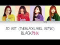 Download Lagu BLACKPINK - SO HOT (THEBLACKLABEL REMIX) (Color Coded Han|Rom|Eng Lyrics) | mincy