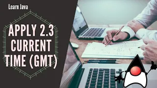 Display the Current Time in GMT Apply What You ve Learned 2-3 Learn Java Programming