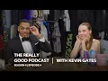 Kevin Gates Oh I forgot to tell you l m a genius The Really Good Podcast