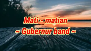 mati matian gubernur band mati matian aku mencintaimu lirik