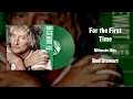 Rod Stewart - For the First Time (Ultimate Hits Version)