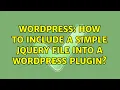 Wordpress How to include a simple jquery file into a wordpress plugin 2 Solutions