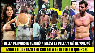 ASÍ REACCIONÓ MESSI CON BELLA PERIODISTA QUE LO AGARRÓ PARA CALMARLO EN PEL3A ESTO HIZO CON ELLA