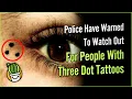 Police Have Warned To Watch Out For People With Three Dot Tattoos