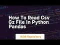 how to read csv gz file in python pandas