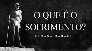 Ramana Maharshi - O que é o Sofrimento?