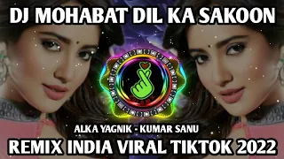 dj india mohabbat dil ka sakoon alka yagnik kumar sanu remix tiktok viral india terbaru 2022