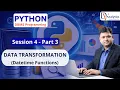 PYTHON SESSION 4 - Part 3 Date Time Functions DATA TRANSFORMATION