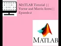 MATLAB Tutorial Vector and Matrix Intro Episode 2