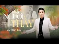 Download Lagu Người Thầy - Mai Trần Lâm: Tri ân Thầy Cô - Nhà Hát Lớn Hà Nội 2023