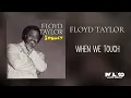 Floyd Taylor -  When We Touch