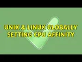 Unix Linux Globally setting CPU affinity