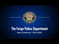 Fargo Police Department Press Conference - 06 25 2026