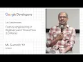 Feature engineering in BigQuery and TensorFlow 2 - Kirkland ML Summit 19