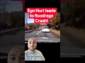 Ego Hurt Road Rage Accident