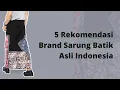 Download Lagu 5 Rekomendasi Sarung Batik Berkualitas - Sarung Srawung Lar Gurda Hingga Sarung Kanjeng!