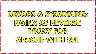 DevOps SysAdmins Nginx as reverse proxy for apache with ssl