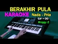 Download Lagu BERAKHIR PULA - Meggy Z | KARAOKE Nada Pria, HD