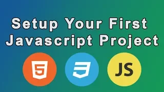 Setup Your First Javascript Project Setting up a local Javascript environment