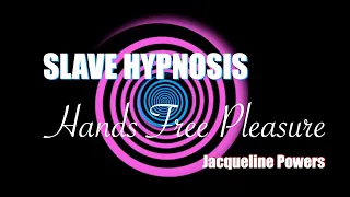 SLAVE HYPNOSIS Hands Free Pleasure Jacqueline Powers Hypnosis