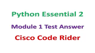 Python Essential 2 Module 1 Test Answer Cisco Code Rider