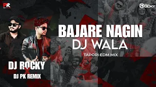 bajare nagin dj wala tapori edm mix dj rocky x dj pk remix 