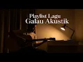 Playlist Lagu Galau Akustik 🎸 Teman Tidur \u0026 Renungan Malam Sunyi