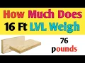 How much does 16 foot LVL weigh Weight of 1- x 9- x 16 LVL beam