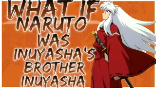 what if Naruto was Inuyasha s brother inuyasha
