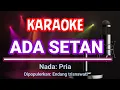 Lagu Ada Setan Karaoke - Nada Pria