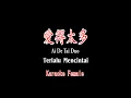 Ai de tai duo - 愛得太多 - Karaoke - Female - Terjemahan - Pinyin - Lyrics - Lirik