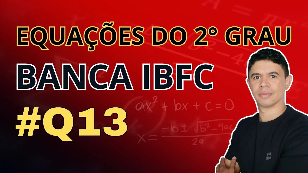 Questão 13 |  Equações do 2° Grau Banca IBFC  |  Ebook 15 Questões